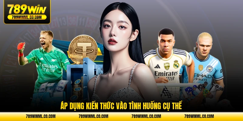 Áp dụng kiến thức vào tình huống cụ thể
