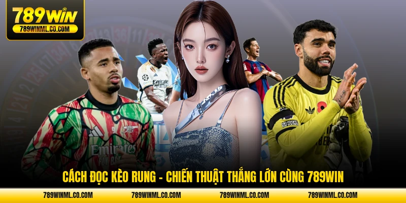 cách đọc kèo rung chiến thuật thắng lớn