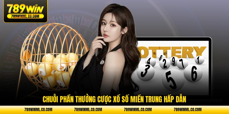 Chuỗi phần thưởng cược xổ số miền Trung hấp dẫn