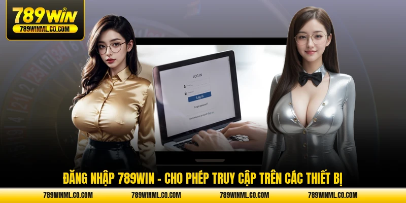 đăng nhập 789win cho phép truy cập trên các thiết bị