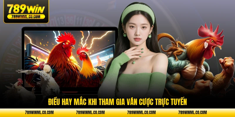 Điều hay mắc khi tham gia ván cược trực tuyến