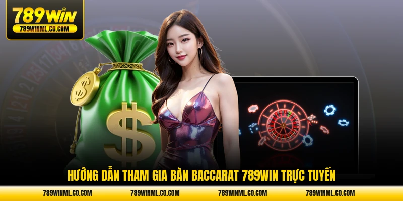 Hướng dẫn tham gia bàn Baccarat 789WIN trực tuyến