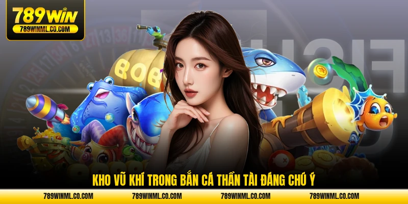 Kho vũ khí trong bắn cá Thần Tài đáng chú ý