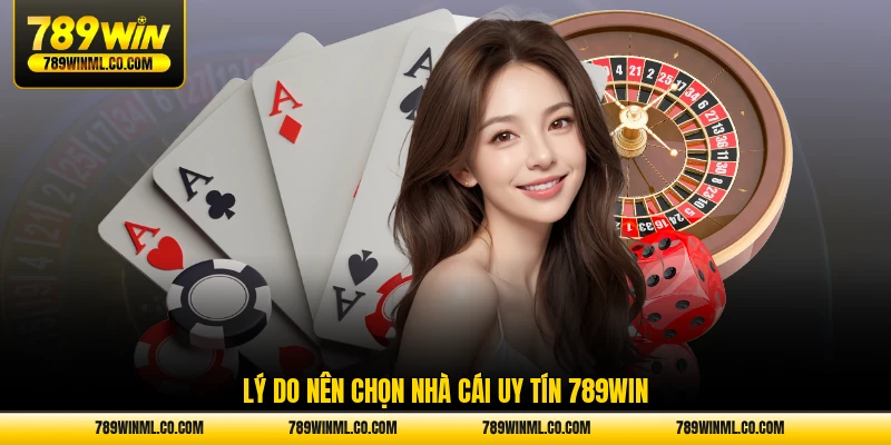 Lý do nên chọn nhà cái uy tín 789WIN