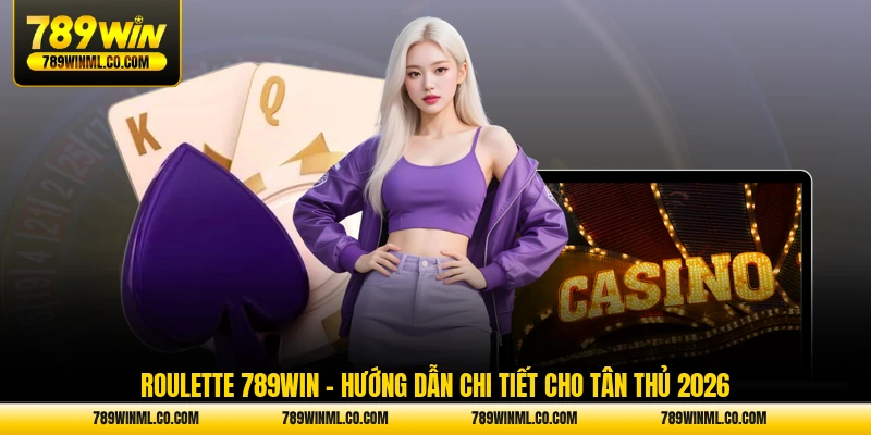 roulette 789win hướng dẫn chi tiết