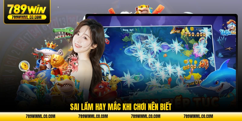 Sai lầm hay mắc khi chơi nên biết